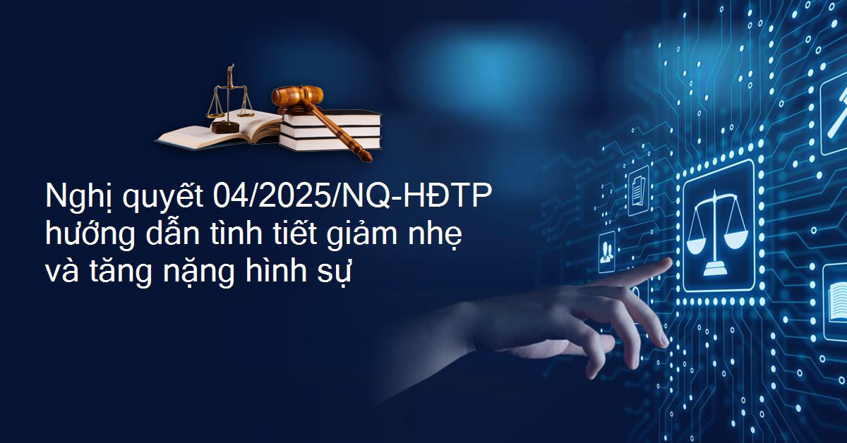 Hội đồng Thẩm phán TAND tối cao ban hành Nghị quyết hướng dẫn áp dụng các tình tiết giảm nhẹ trách nhiệm hình sự, các tình tiết tăng nặng trách nhiệm hình sự (tiếp theo và hết)