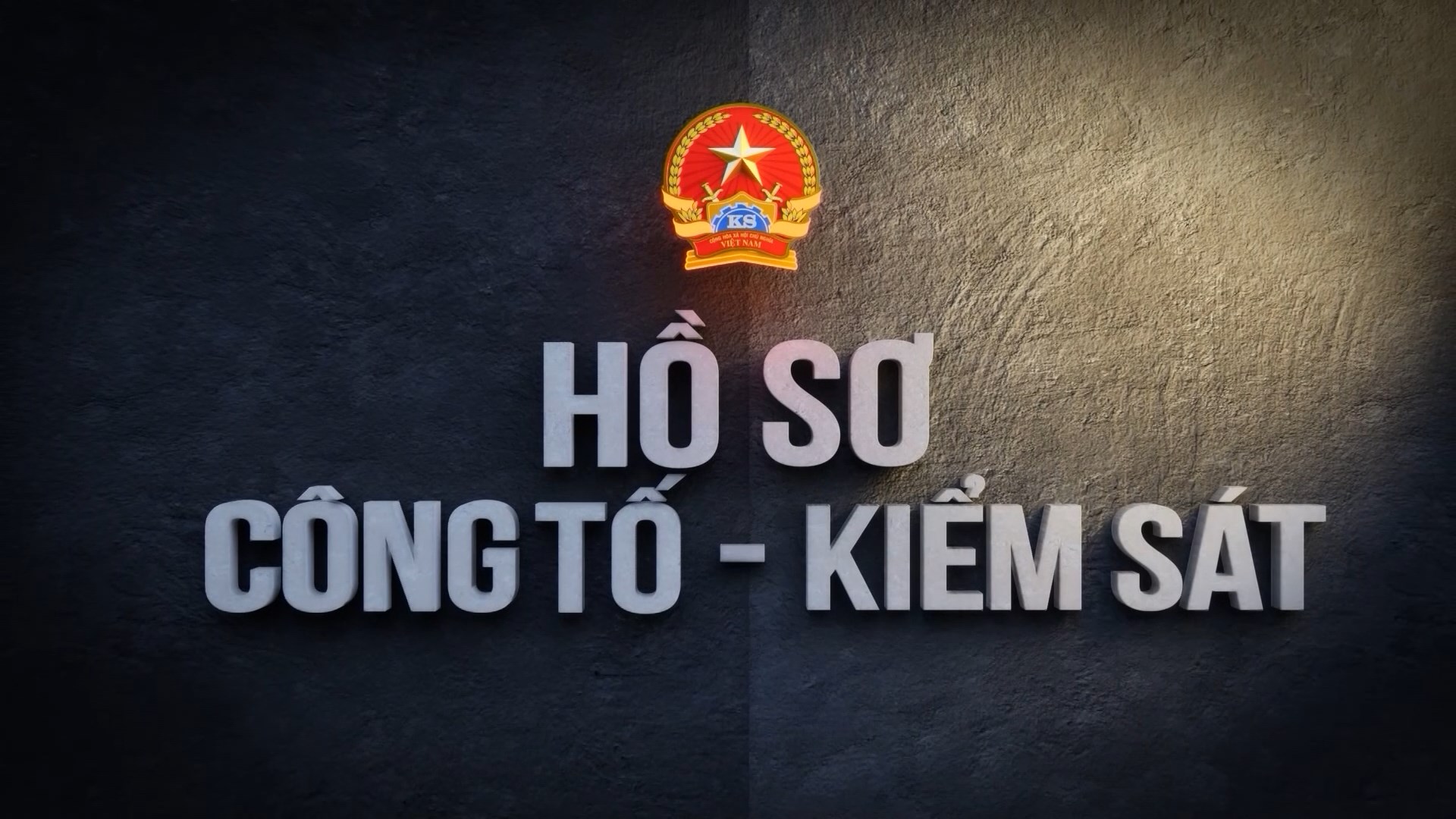 VIDEO - HỒ SƠ CÔNG TỐ - KIỂM SÁT
