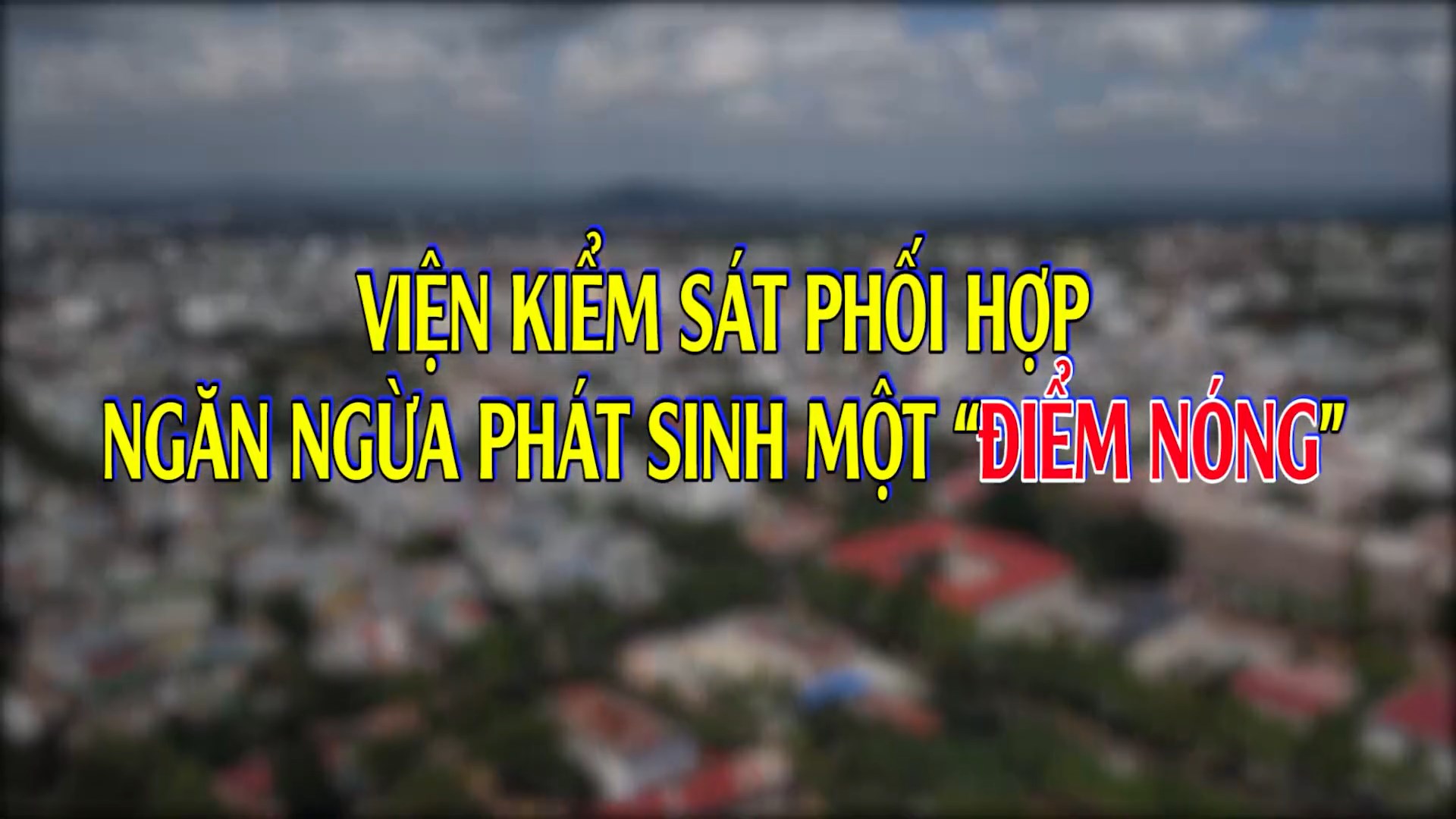VIDEO - VKS NGĂN NGỪA PHÁT SINH MỘT ĐIỂM NÓNG